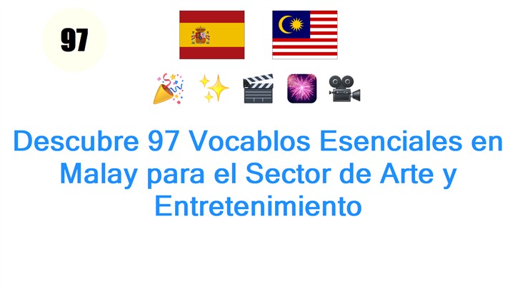 Descubre 97 Vocablos Esenciales en Malay para el Sector de Arte y Entretenimiento